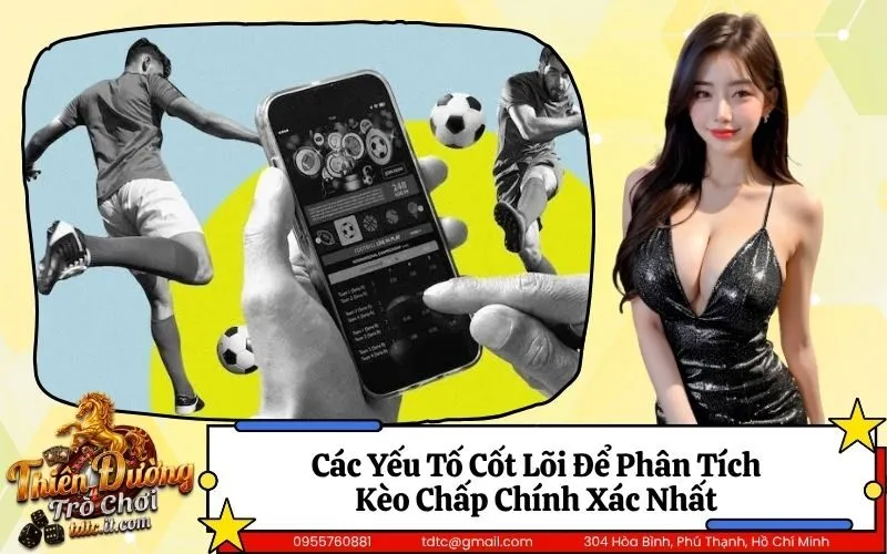 Các Yếu Tố Cốt Lõi Để Phân Tích Kèo Chấp Chính Xác Nhất