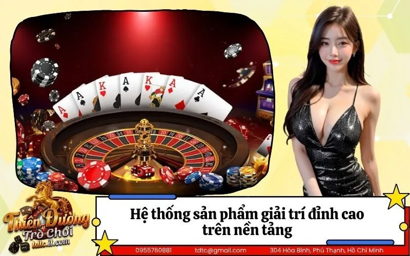 Hệ thống sản phẩm giải trí đỉnh cao trên nền tảng
