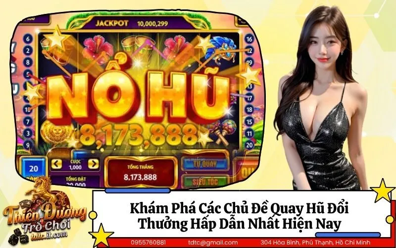 Khám Phá Các Chủ Đề Quay Hũ Đổi Thưởng Hấp Dẫn Nhất Hiện Nay