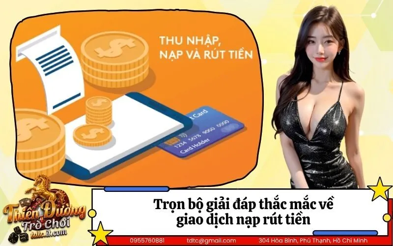 Trọn bộ giải đáp thắc mắc về giao dịch nạp rút tiền